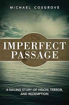 Imperfect Passage: A Sailing Story of Vision, Terror, and Imperfect Passage: A Sailing Story of Vision, Terror, and